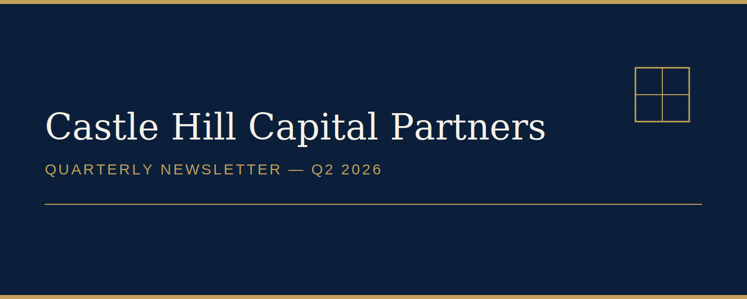 Castle Hill Capital Partners Quarterly Newsletter: Q2 2026