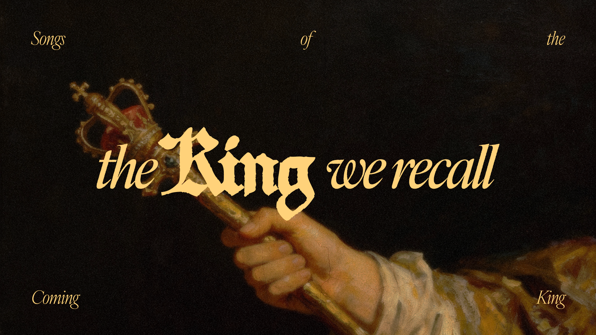 Songs of the Coming King: The King We Recall