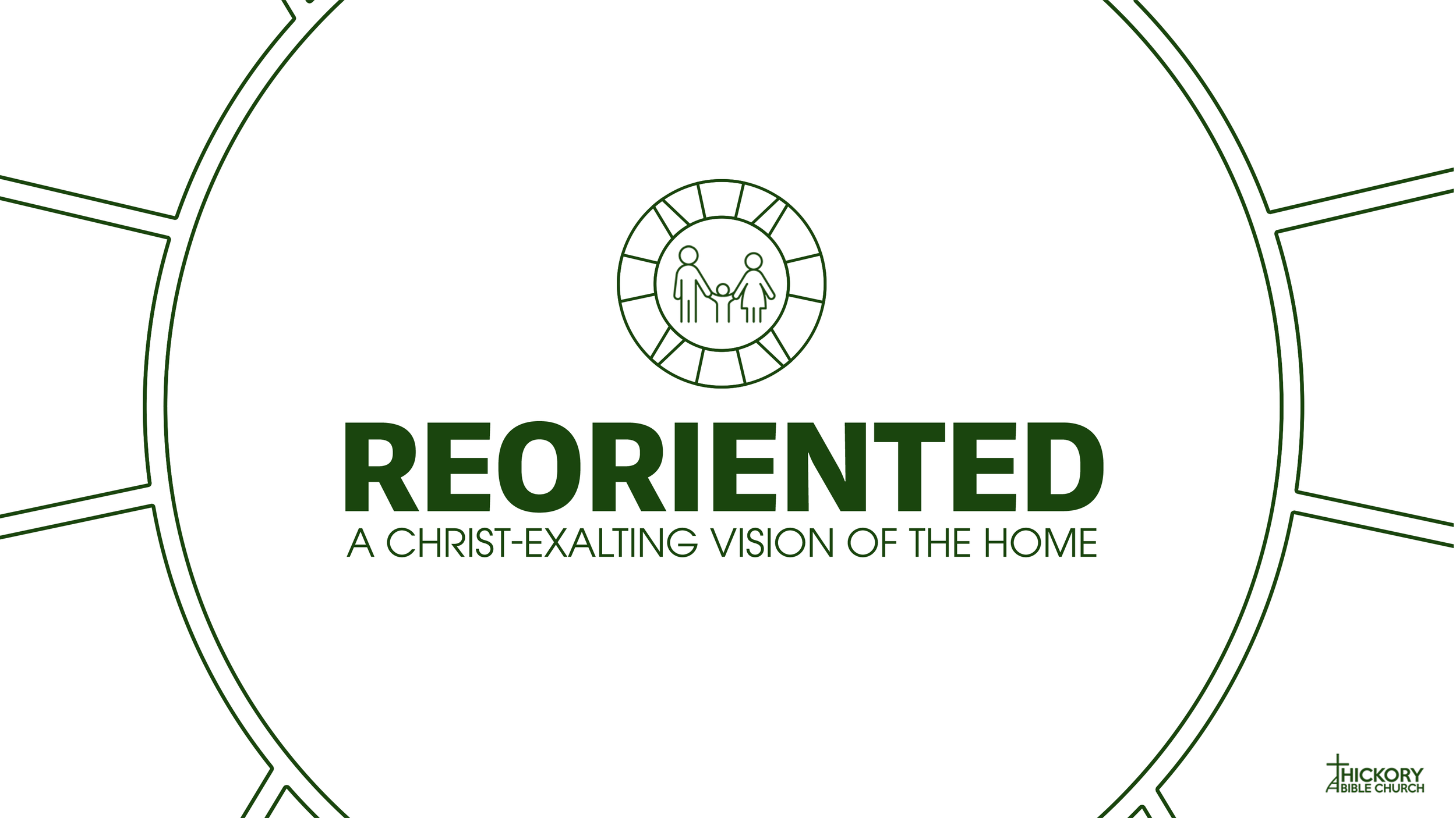 Reoriented: A Christ-Exalting Vision of the Home (Pt. 1)
