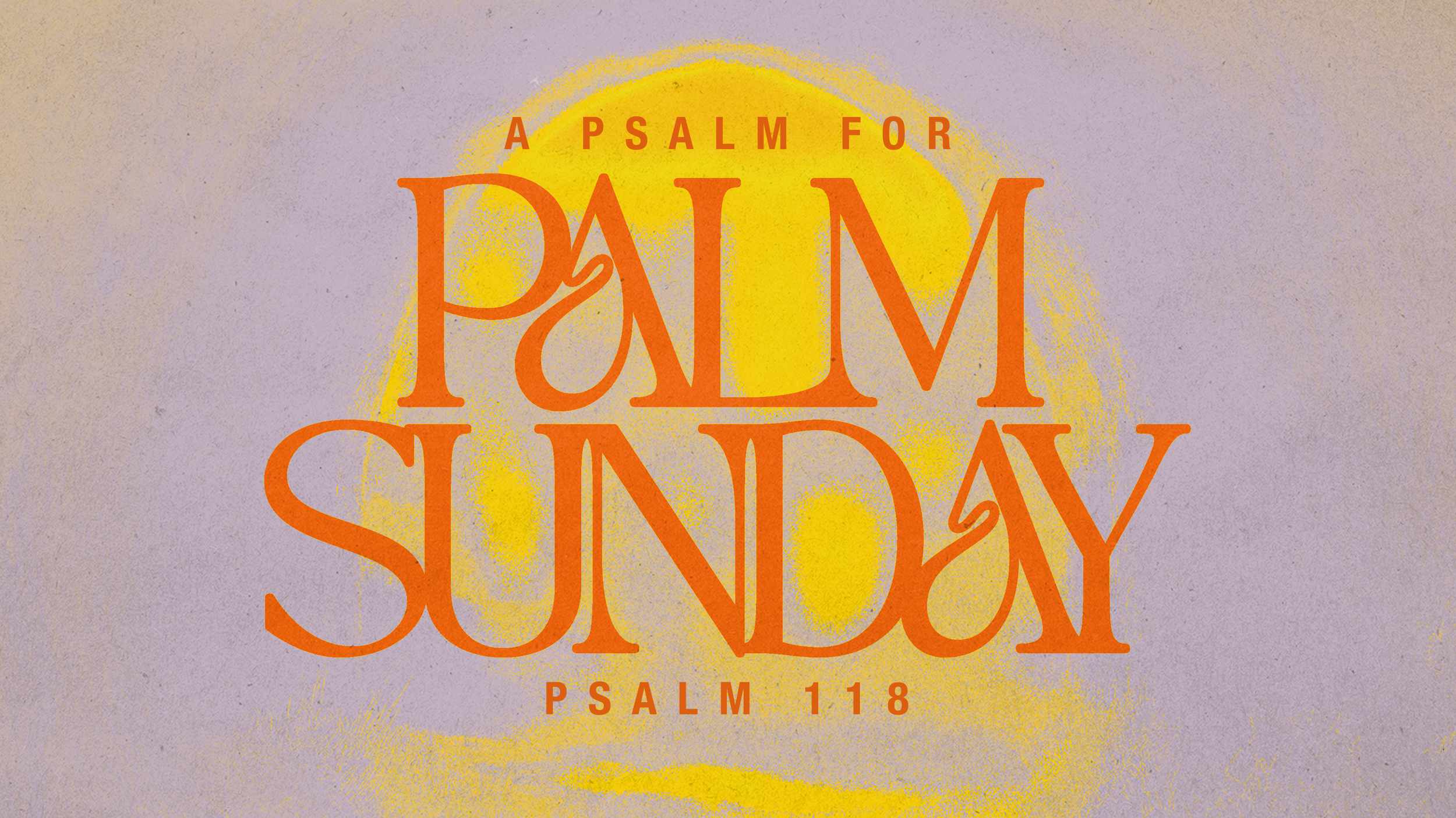 A Psalm for Palm Sunday: Psalm 118