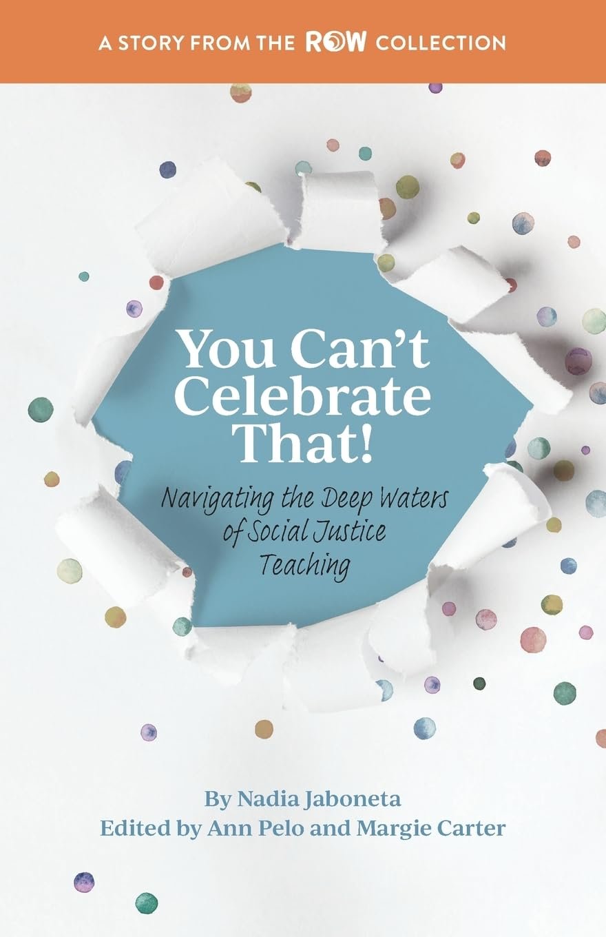 You Can't Celebrate That! Navigating the Deep Waters of Social Justice Teaching