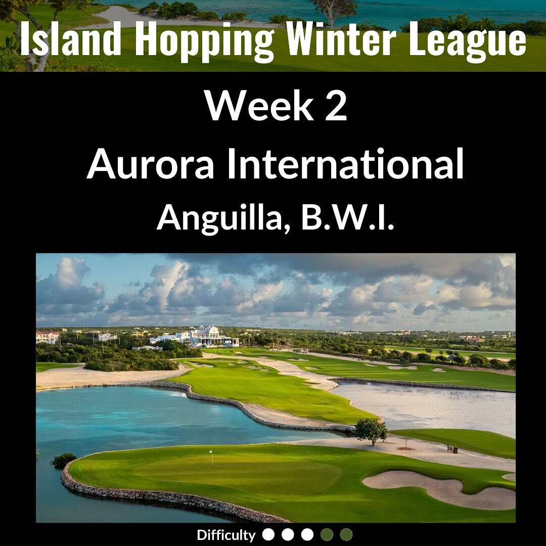 Good Morning Winter Leaguers! This week is Aurora International on Anguilla - one of the best Caribbean courses. Look out for that 18th hole - with a tee shot over a salt pond.