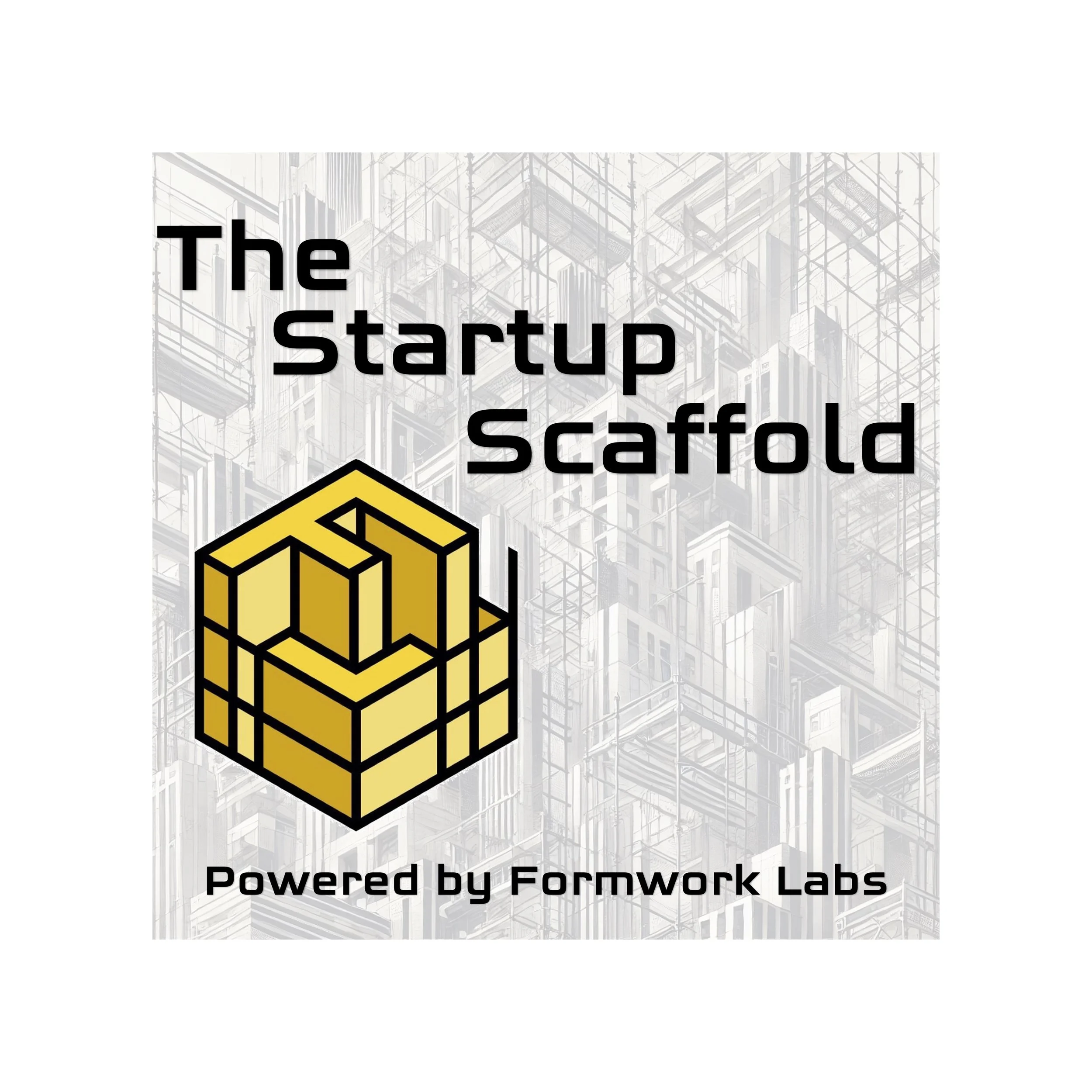 Startup Scaffold Podcast — Formwork Labs