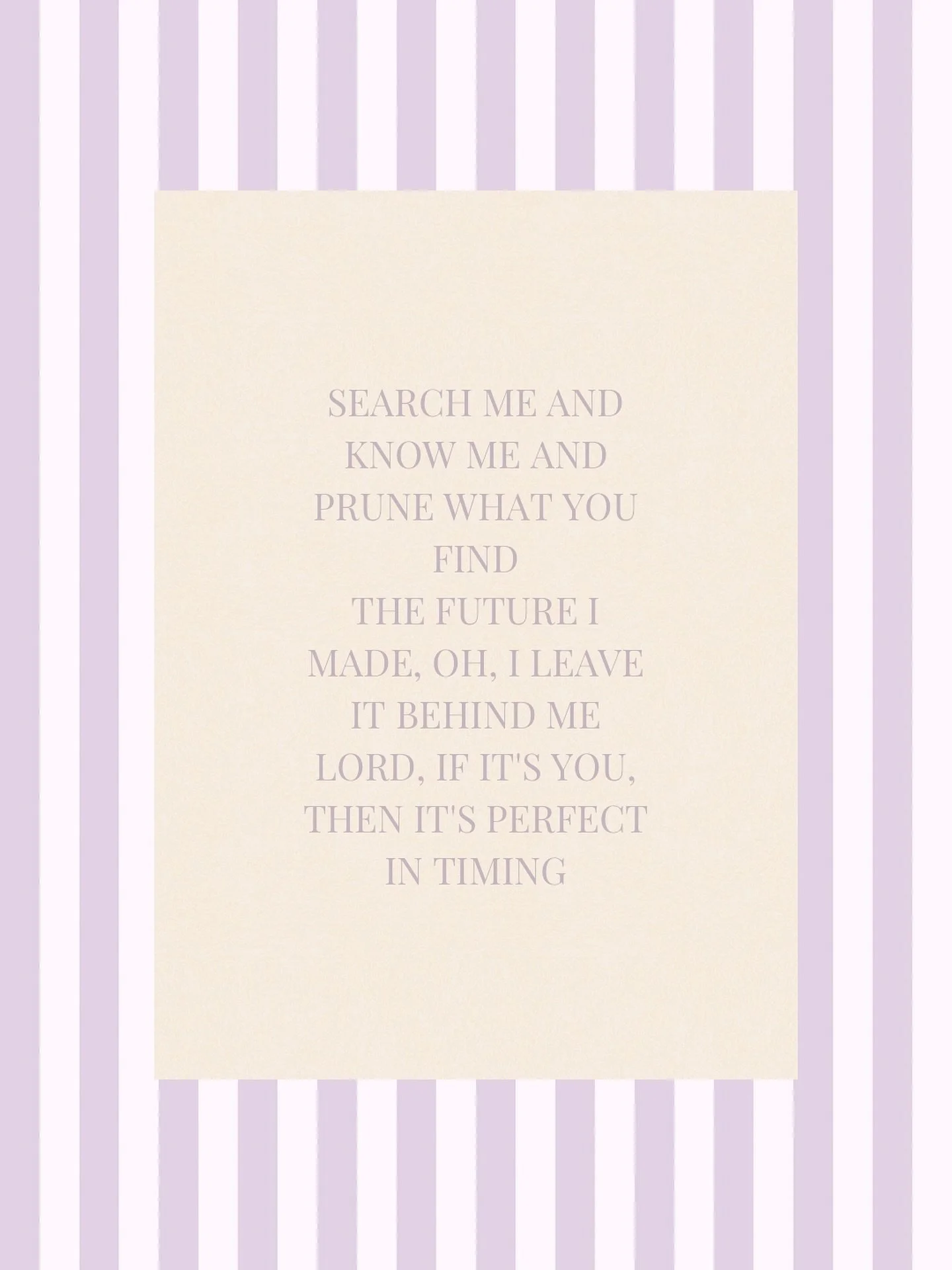Search me, Lord.
Cut away what I&rsquo;ve clung to too tightly.
The future I tried to piece together with my own hands&mdash;
I release it.
If it&rsquo;s You, it&rsquo;s enough.
If it&rsquo;s You, it&rsquo;s holy.
If it&rsquo;s You, it&rsquo;s perfec