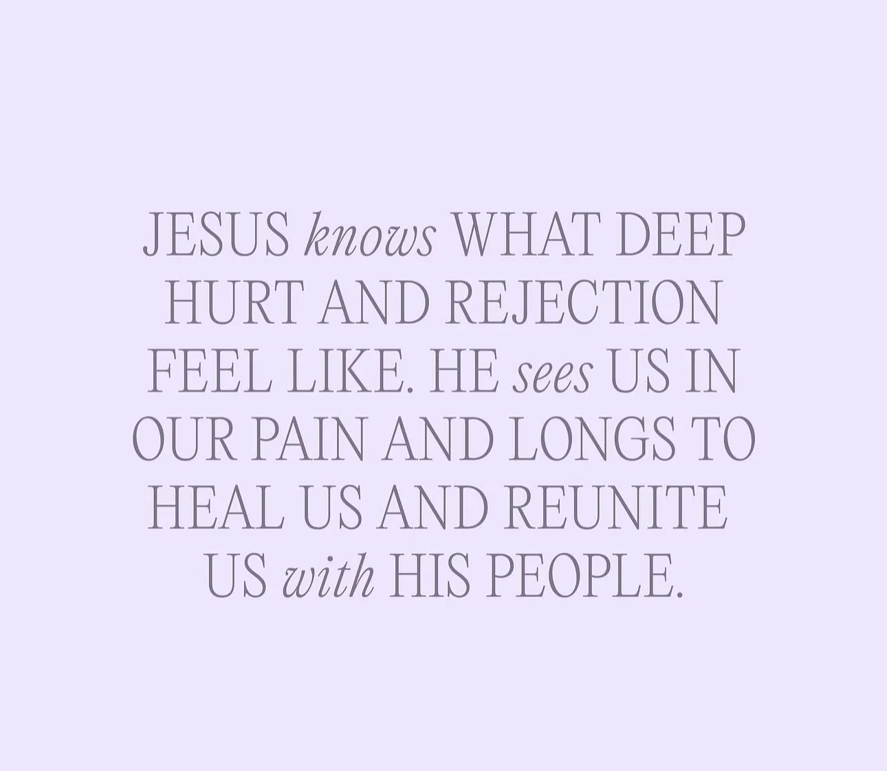 He isn&rsquo;t distant from our wounds; He understands them.  Where others may overlook or dismiss, Jesus leans in with compassion. He binds up the brokenhearted, restores hope, and places us in community so we never have to walk alone.