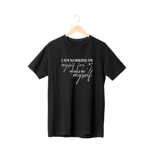 I_m_Working_On_Myself__For_Myself_By_Myself_3.png