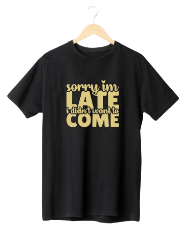 Sorry_Im_Late_I_Did_Not_Want_to_Come-1.png