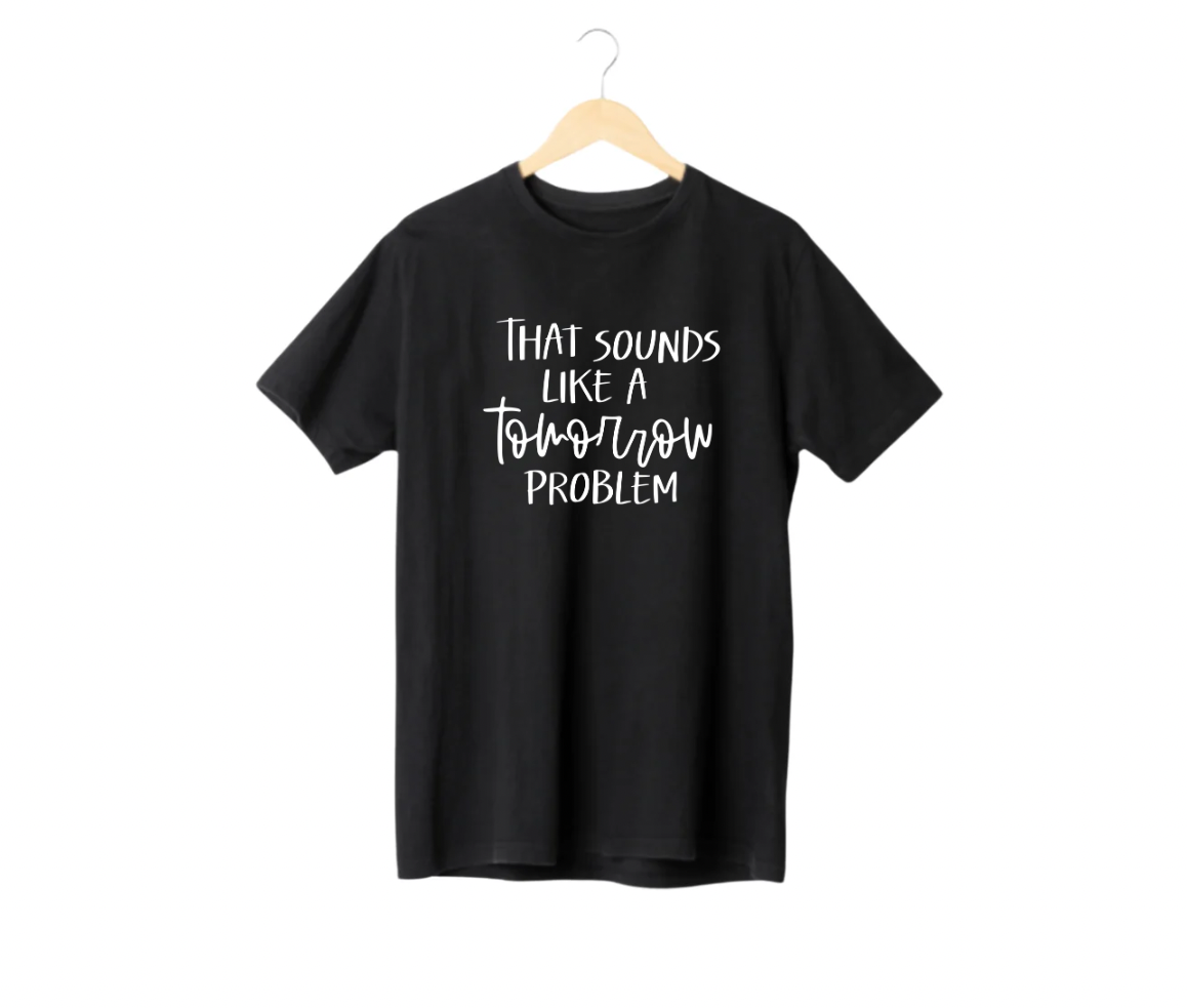 That Sounds Like A Tomorrow Problem 1.png