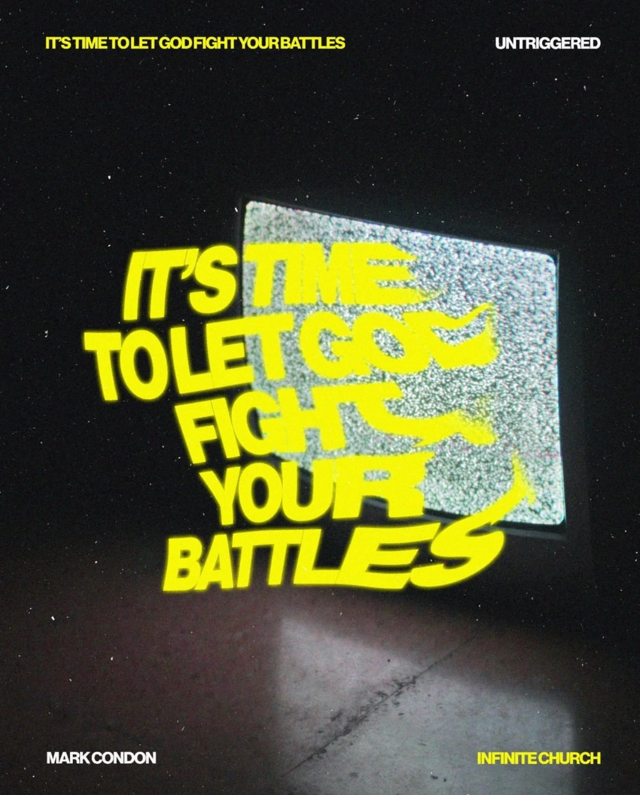 A broken computer monitor emits static, with bright yellow text overlay stating, 'It's TIME to let go, fight your battles,' and smaller texts 'Untriggered', 'Mark Condon', and 'Infinite Church'.
