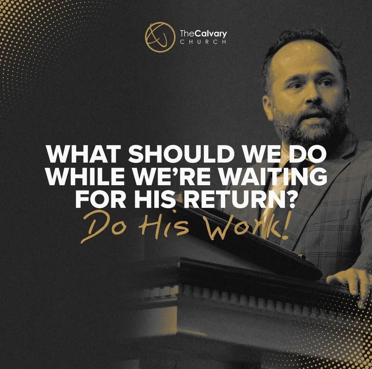 A man in a suit speaking at a podium with text overlay asking, 'What should we do while we're waiting for his return? Do his work!'. The logo of The Calvary Church is in the top left corner.