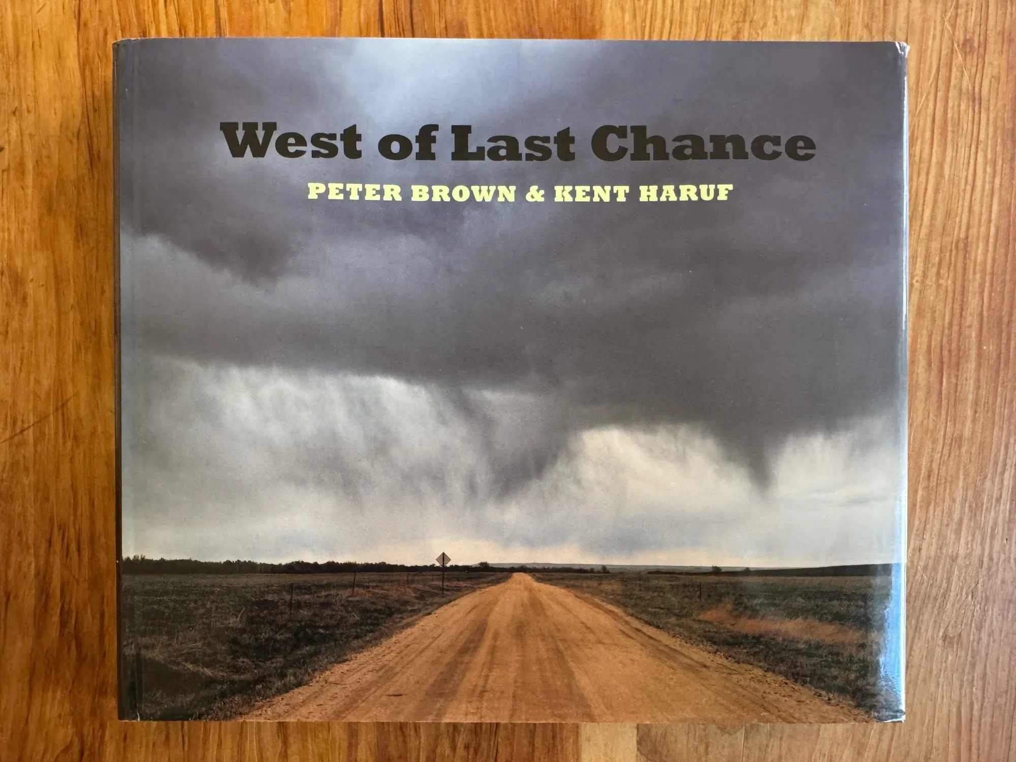   West of Last Chance  - Photos by Peter Brown, fiction by Kent Haruf, - W.W. Norton, 2008. New York. 