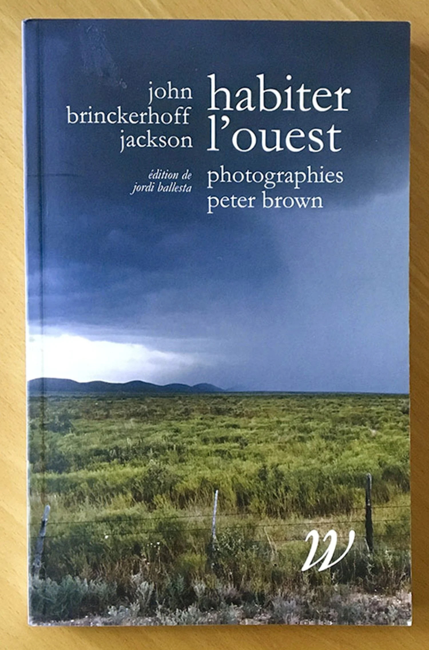  Habiter L’Ouest&nbsp;- &nbsp;Photos by Peter Brown, text by John Brinckerhoff Jackson, - Éditions Wildproject, 2016. Marseilles. 