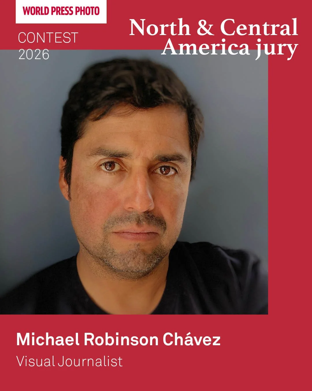MICHAEL ROBINSON CHÁVEZ (Juror): World Press Photo,  North and Central America Regional jury, February 2026