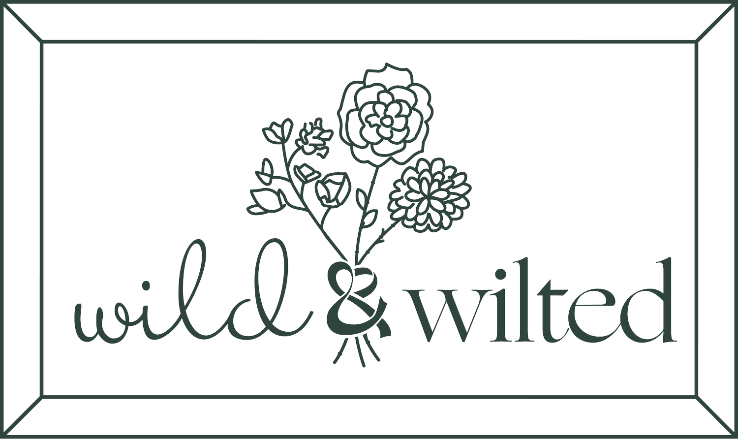Wild &amp; Wilted
