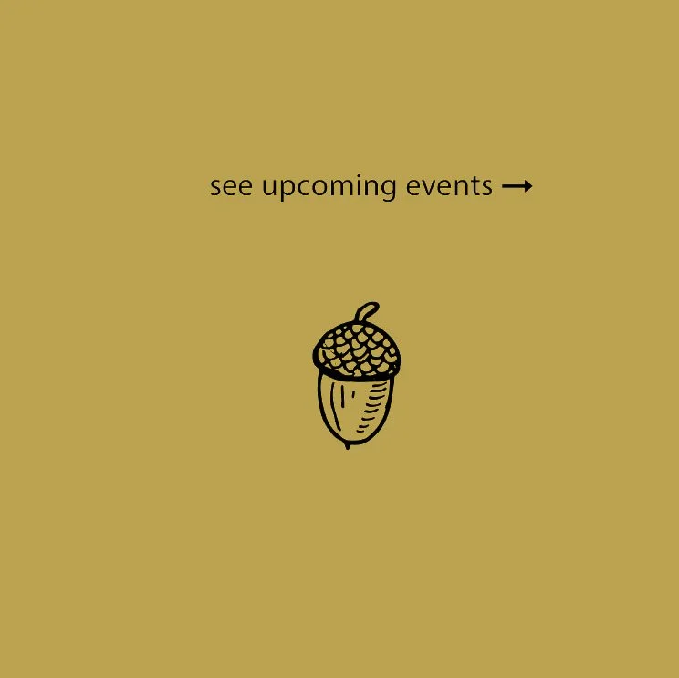Gold background with black text and an acorn illustration, indicating to see upcoming events.