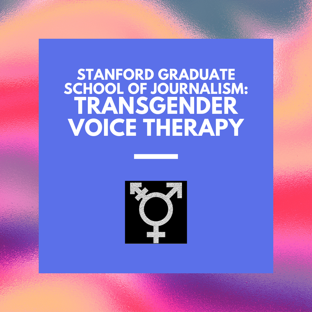 Stanford Graduate School of Journalism: Transgender Voice Therapy 