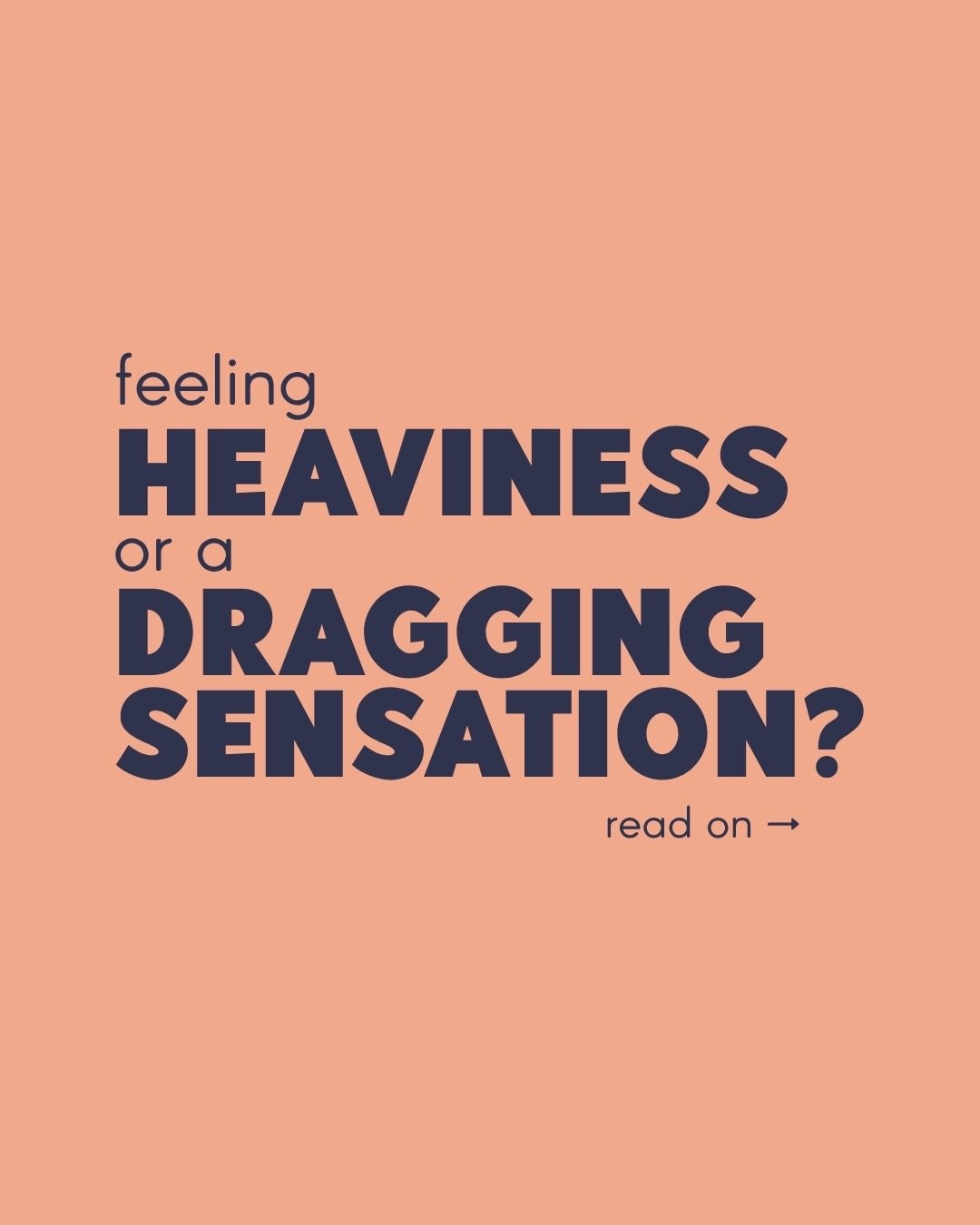 A feeling of heaviness, dragging, a lump or a bulge are all common ways people describe how they feel around their vaginal area.

While many people think straight to prolapse, these symptoms can be transient and often change across different life sta