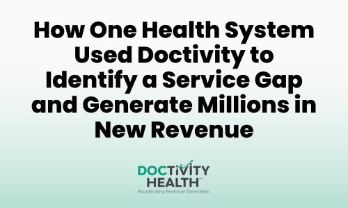 How One Health System Used Doctivity to Identify a Service Gap and Generate Millions in New Revenue