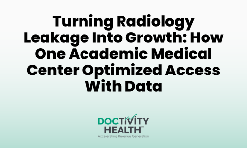 Turning Radiology Leakage Into Growth: How One Academic Medical Center Optimized Access With Data