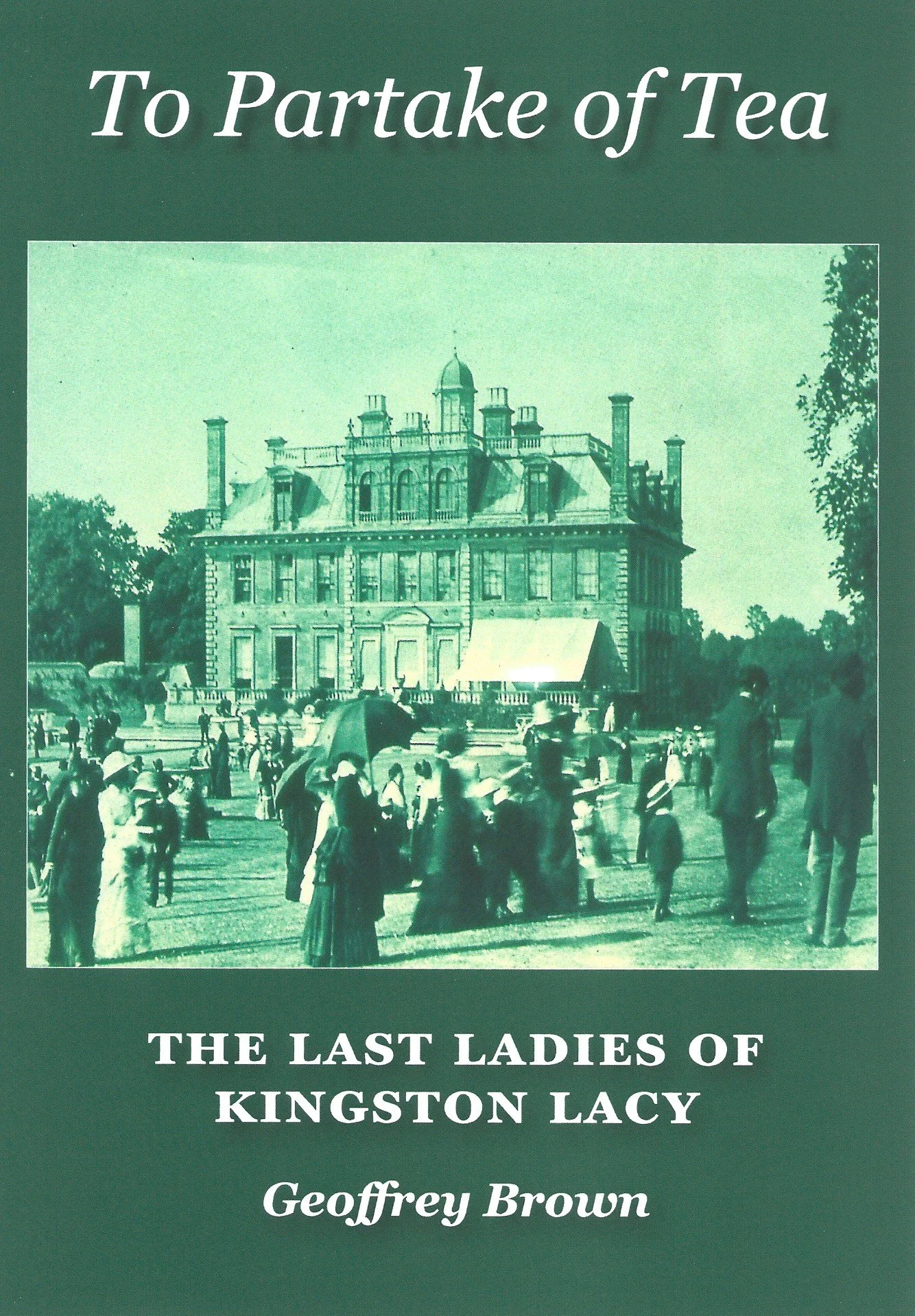 To Partake of Tea: the Last Ladies of Kingston Lacy, by Geoffrey Brown ...