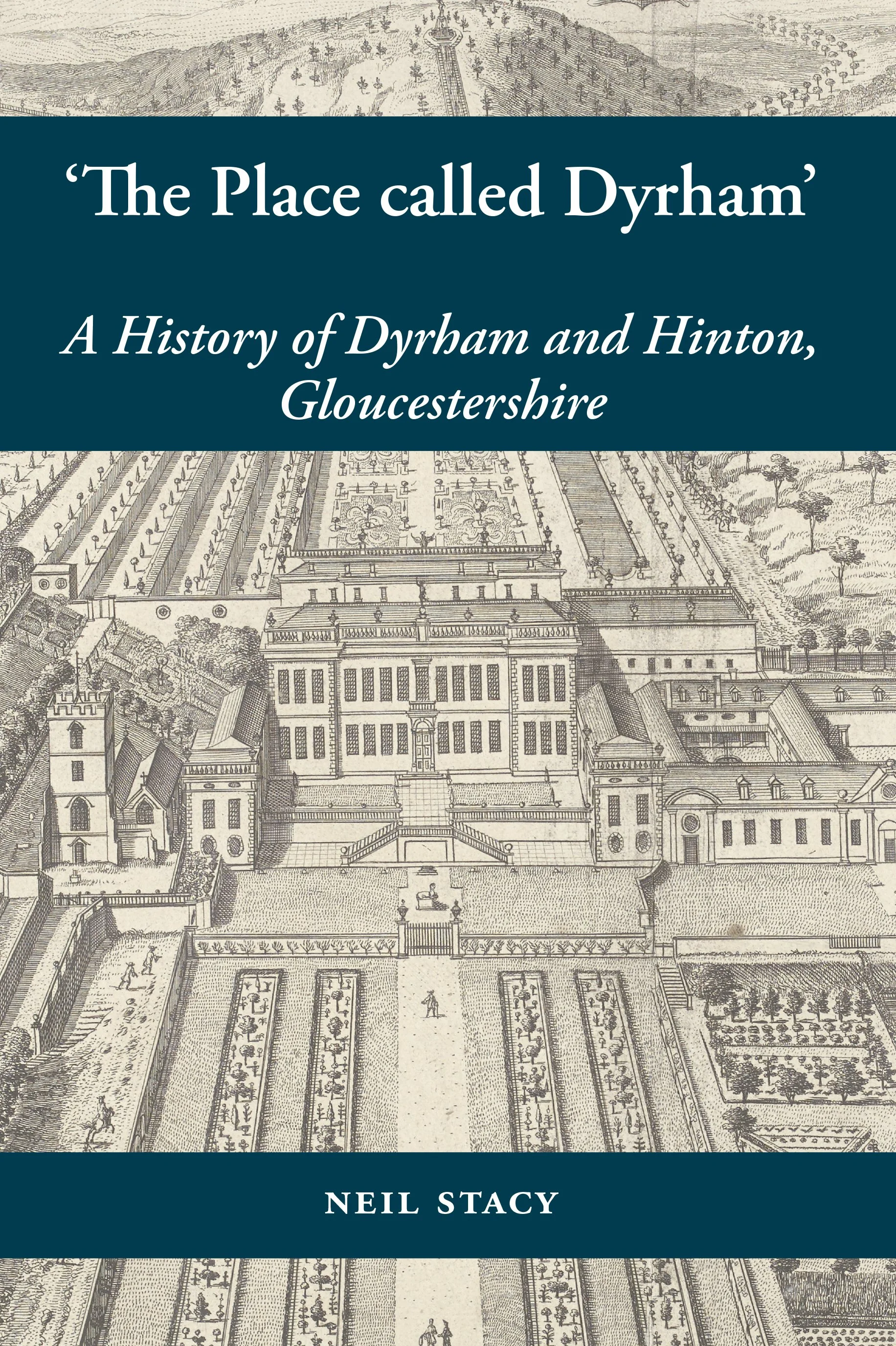 ‘The Place called Dyrham’: A History of Dyrham and Hinton, Gloucestershire, by Neil Stacy