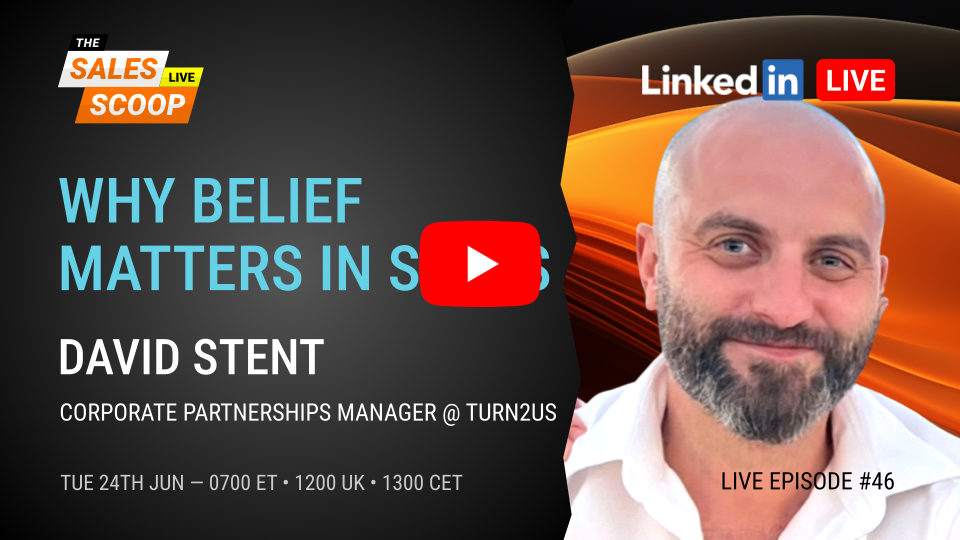 Why Belief Matters in Sales – David Stent on The Sales Scoop
