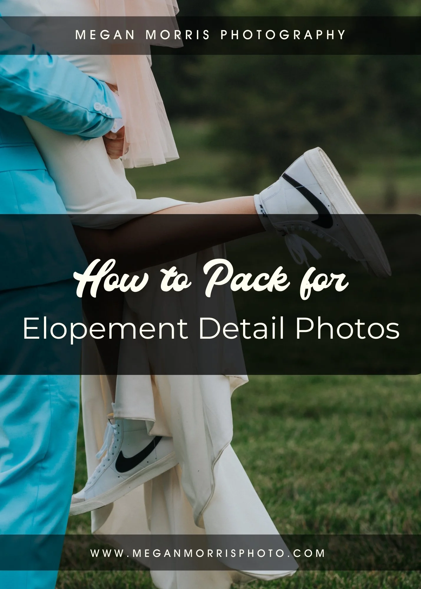 How to Pack for Elopement Detail Photos Flyer - Background of bride being held up, showing her Nike shoes