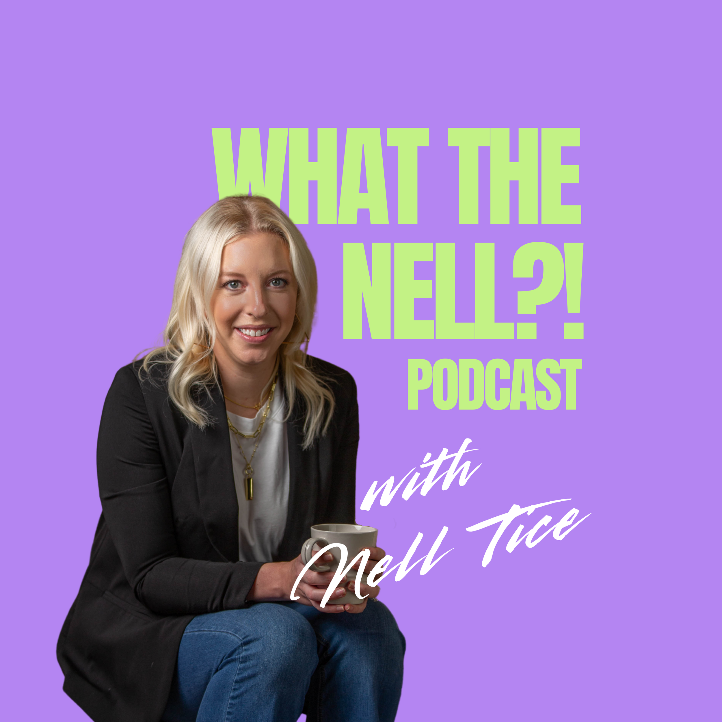 Podcast promotional image featuring a smiling woman with blonde hair sitting with a mug, purple background, with text that says 'What the Nell?! Podcast with Neah Tuce'.