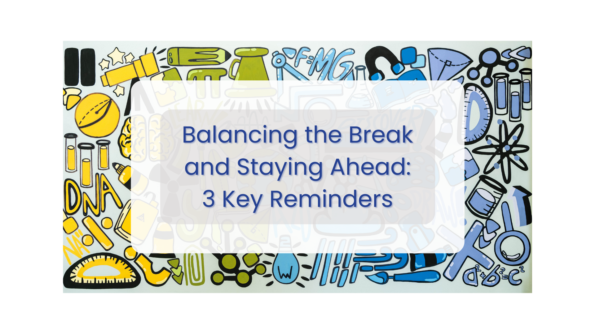 Balancing the Break and Staying Ahead: 3 Key Reminders