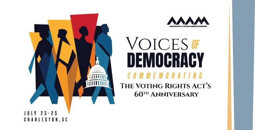 Association of African American Museums (AAAM) Annual Conference: Voices of Democracy: Commemorating the Voting Rights Act’s 60th Anniversary