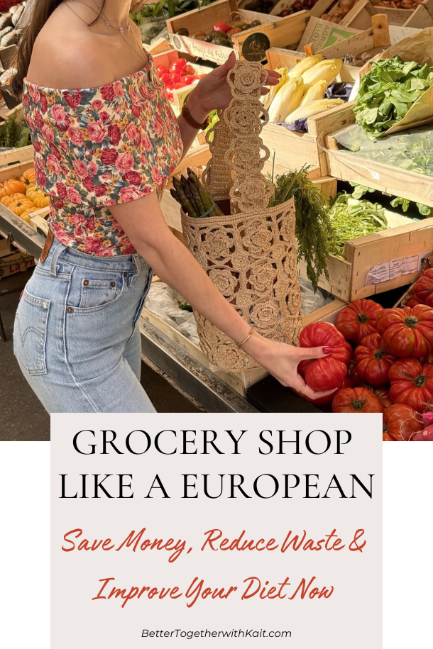 Grocery Shop Like a European — Save Money, Reduce Waste &amp; Improve Your Diet Now