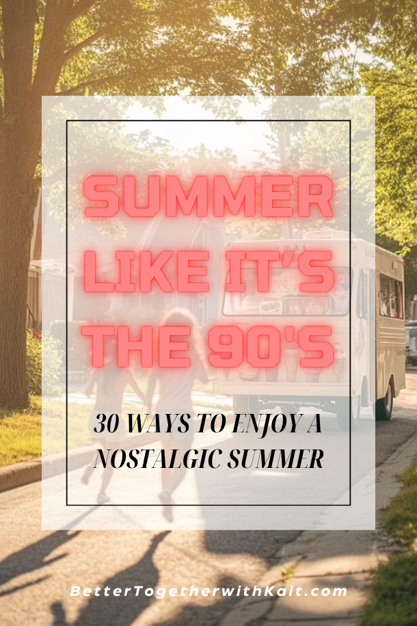 Summer Like It’s The 90’s: 30 Ways To Enjoy a Nostalgic Summer 