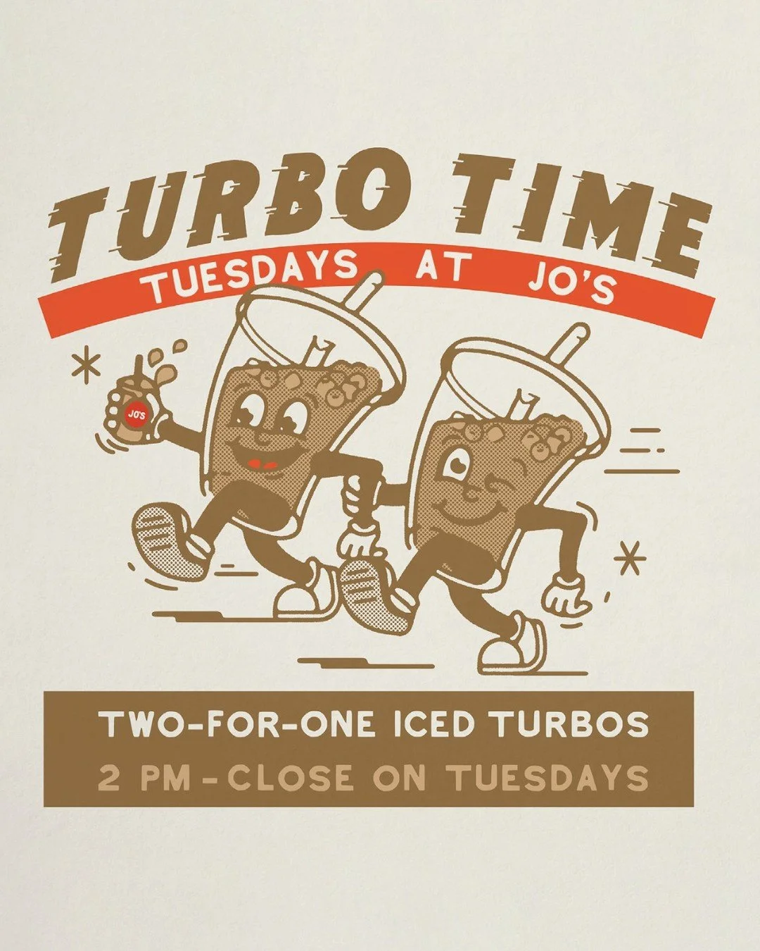 Cartoon illustration of two animated iced coffee cups with smiling faces, arms, and legs, holding hands and running together. The text above reads "Turbo Time Tuesdays at Jo's." The promotion indicates two-for-one iced coffee drinks available from 2 PM until close on Tuesdays.