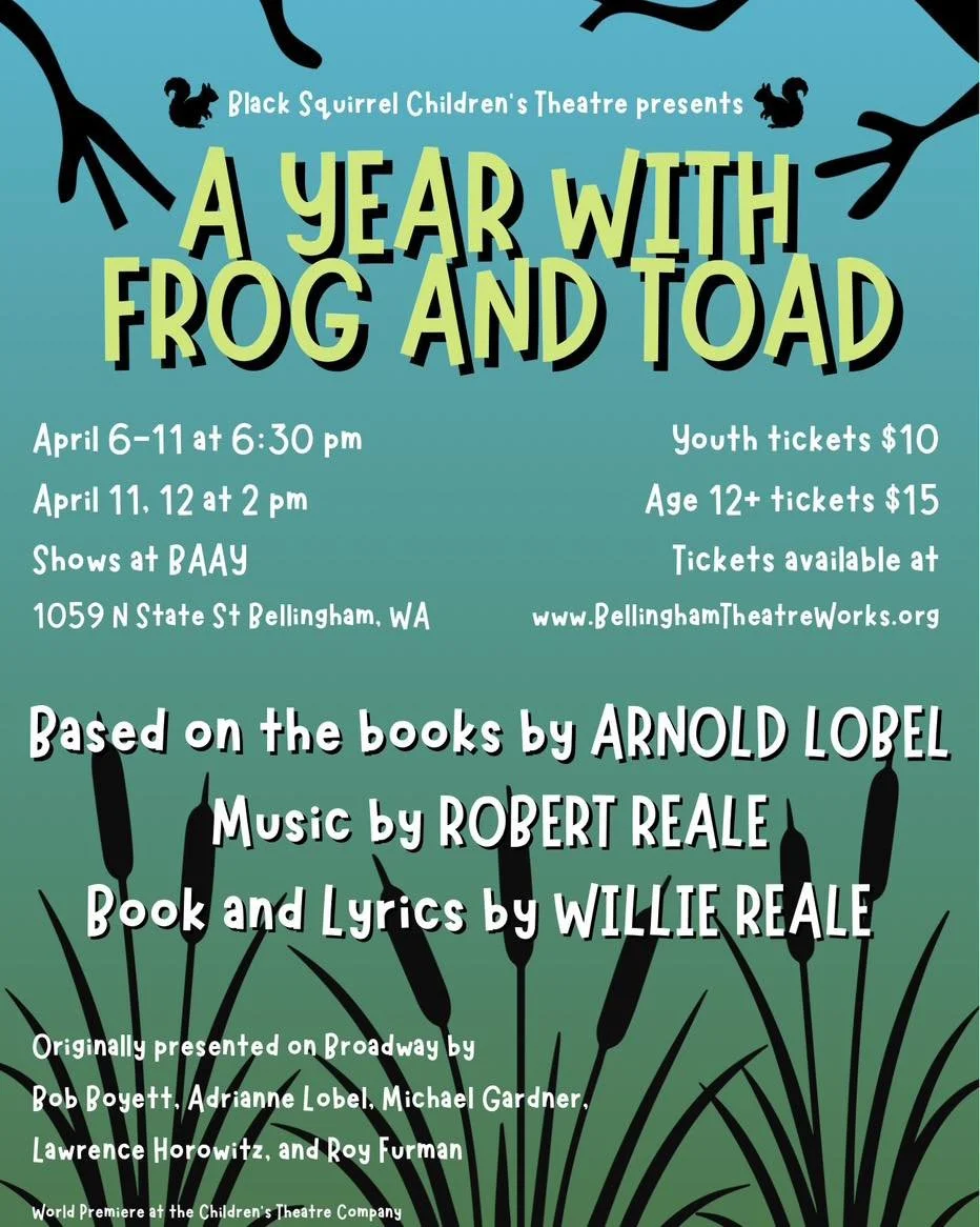 Bellingham TheatreWorks is thrilled to announce our first production with our new partner @blacksquirrelchildrenstheatre !

&ldquo;A Year with Frog and Toad&rdquo; will play at the BAAY theatre April 6th-12th, 2026.

Waking from hibernation in the Sp