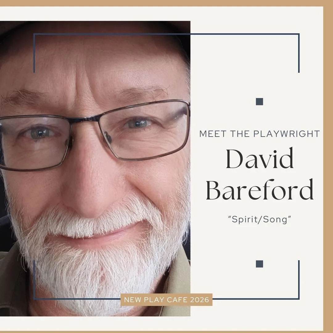 Meet the Playwrights of New Play Cafe 2026!

David Bareford, &ldquo;Spirit/Song&rdquo;

David Bareford is the Resident Playwright at Love Street Playhouse in Woodland, Washington. His notable plays include Don Quixote de La Center, Live in 3, 2, 1&he