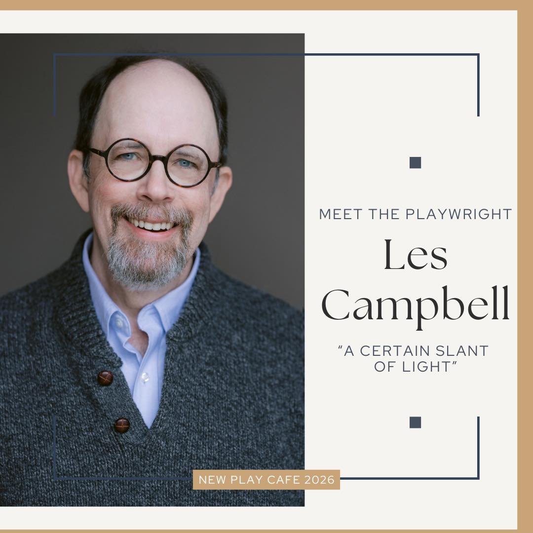 Meet the Playwrights of New Play Cafe 2026

Les Campbell, &ldquo;A Certain Slant of Light&rdquo;

Les Campbell is a Bellingham-based writer with an overwhelming fondness for dogs and donuts. In addition to authoring plays, Les is currently a regular 