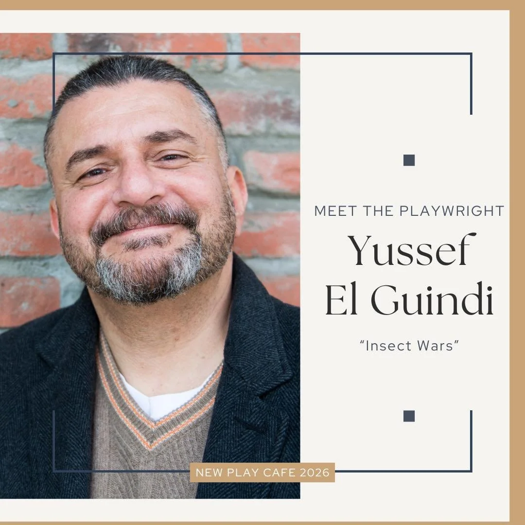 Meet the Playwrights of New Play Cafe 2026

Yussef El Guindi, &ldquo;Insect Wars&rdquo;

Born in Egypt, raised in London and now based in Seattle, Yussef El Guindi&rsquo;s work frequently examines the collision of ethnicities, cultures and politics t