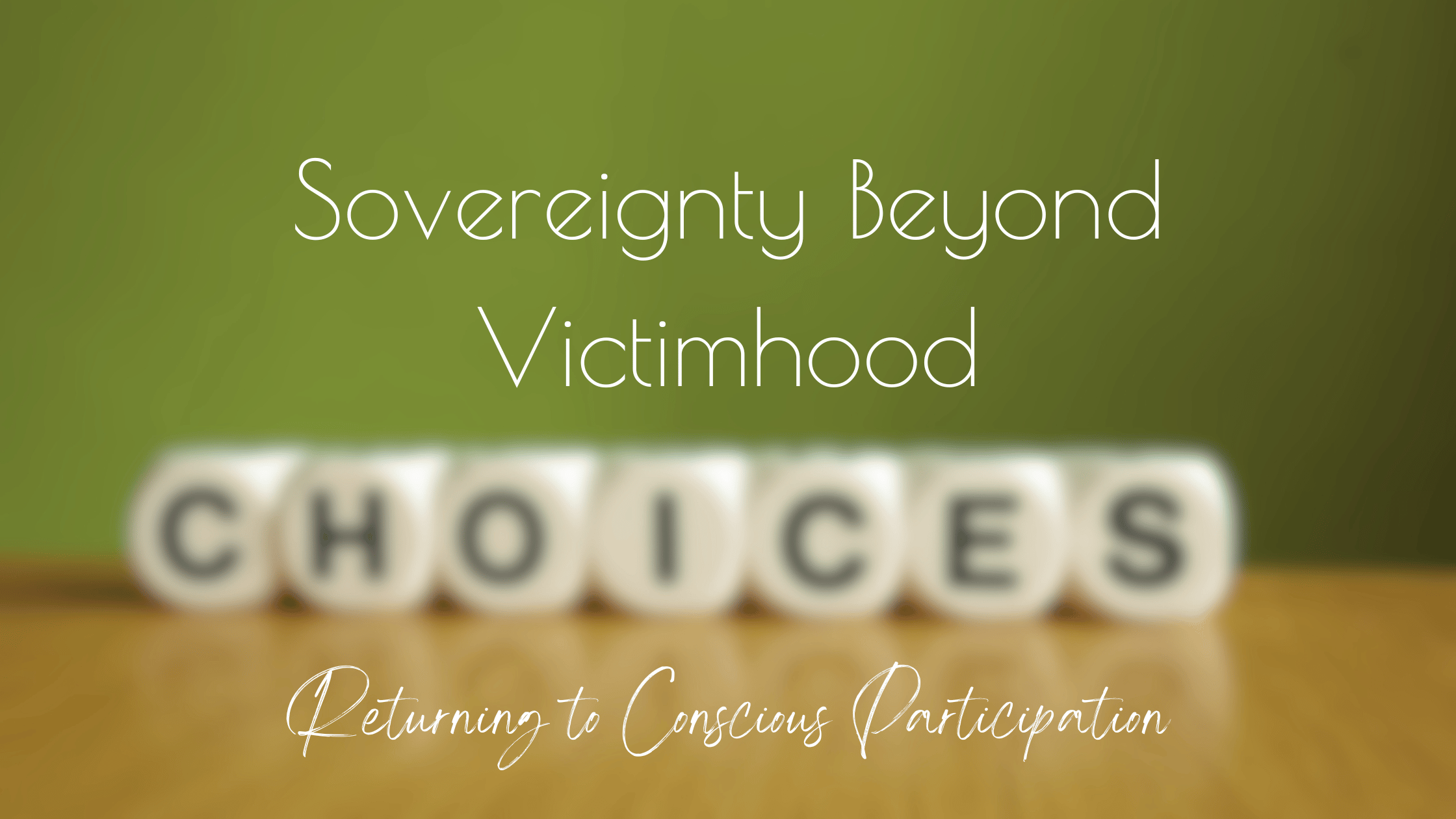 Sovereignty Beyond Victimhood: Returning to Conscious Participation