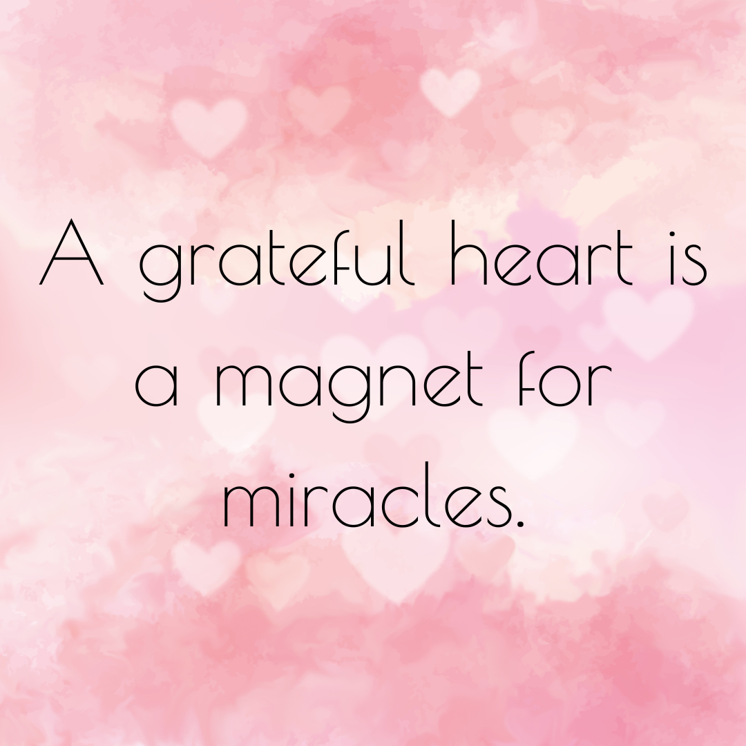 A grateful heart is a magnet for miracles..png