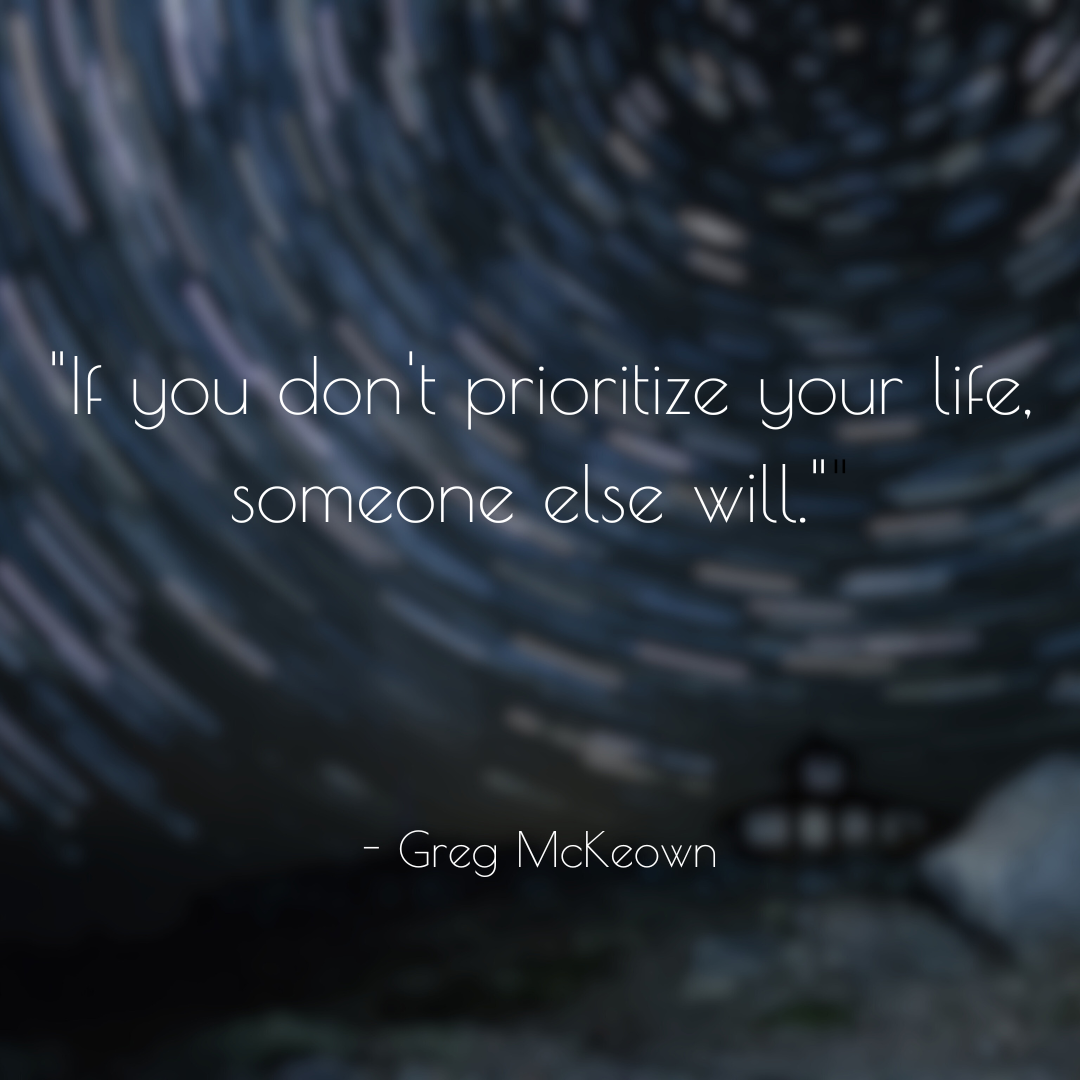 If you don't prioritize your life, someone else will..png