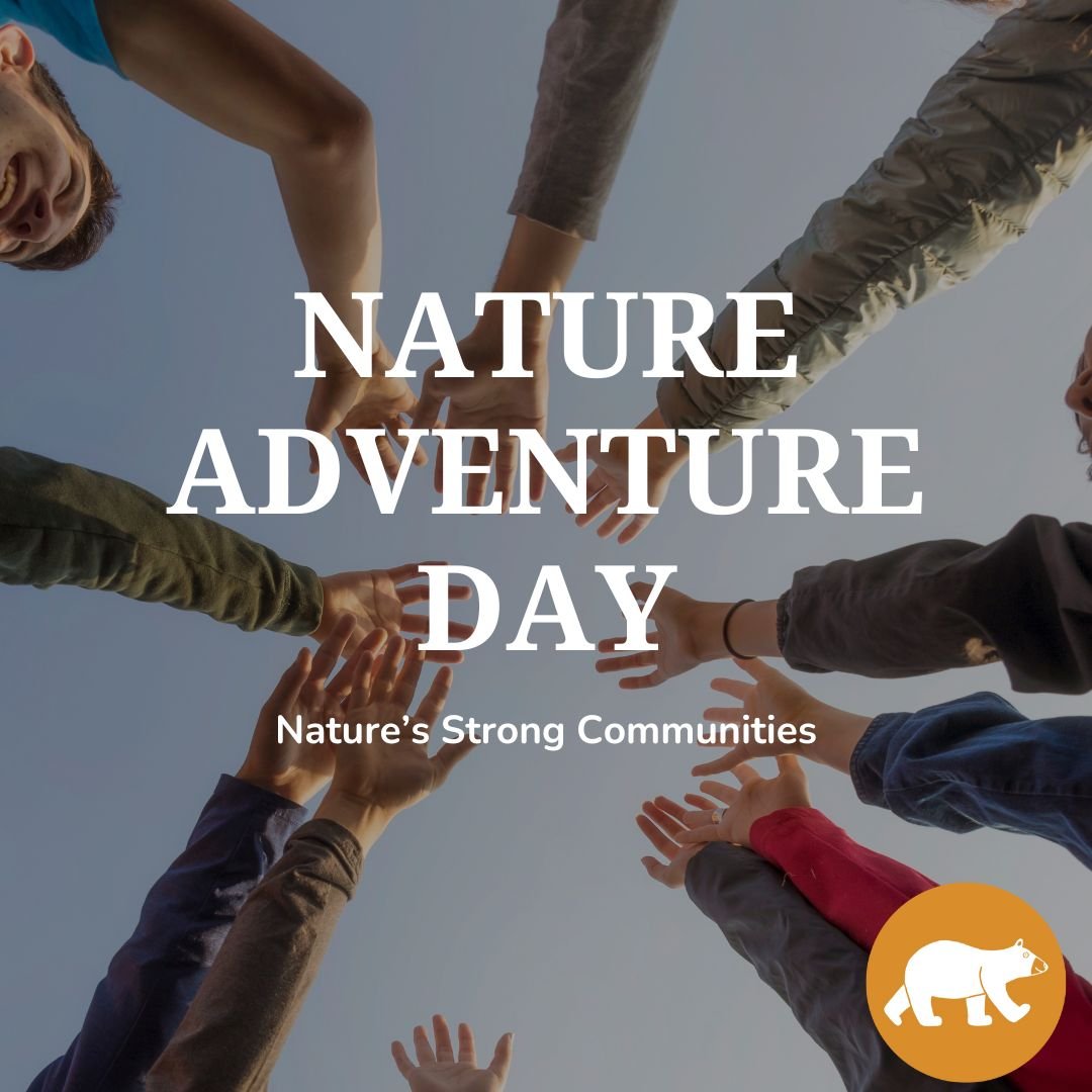 Nature Adventure Day - Nature’s Strong Communities 