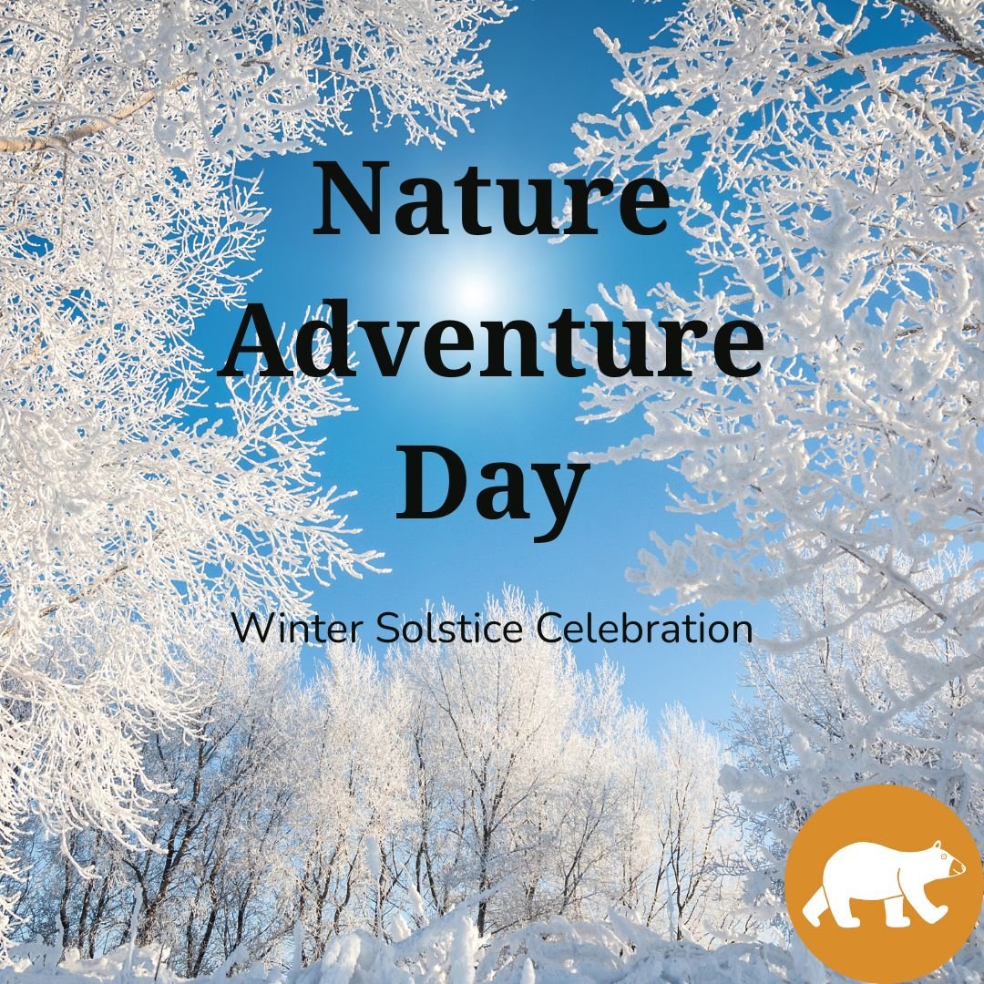 Nature Adventure Day - Winter Solstice Celebration