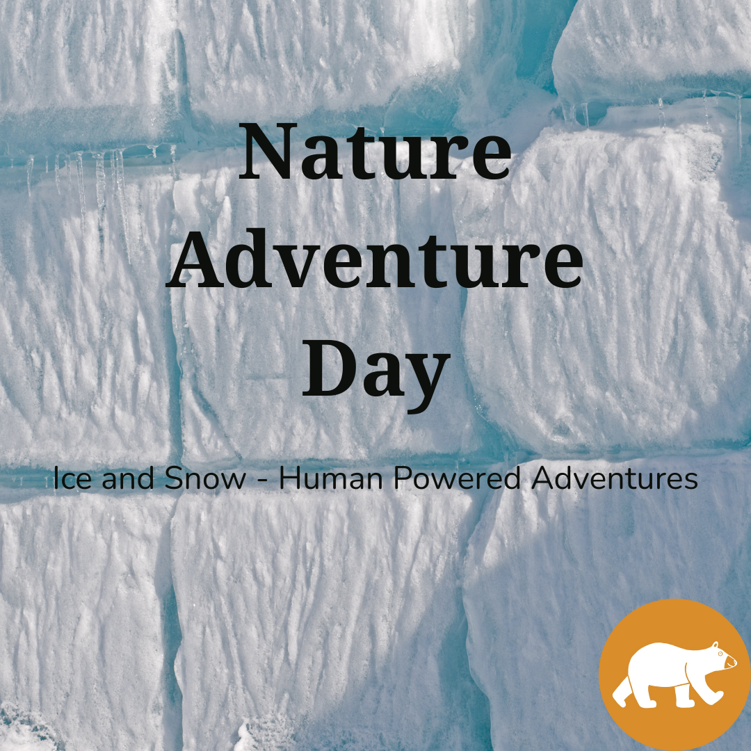 Nature Adventure Day - Ice and Snow - Human-powered Adventures