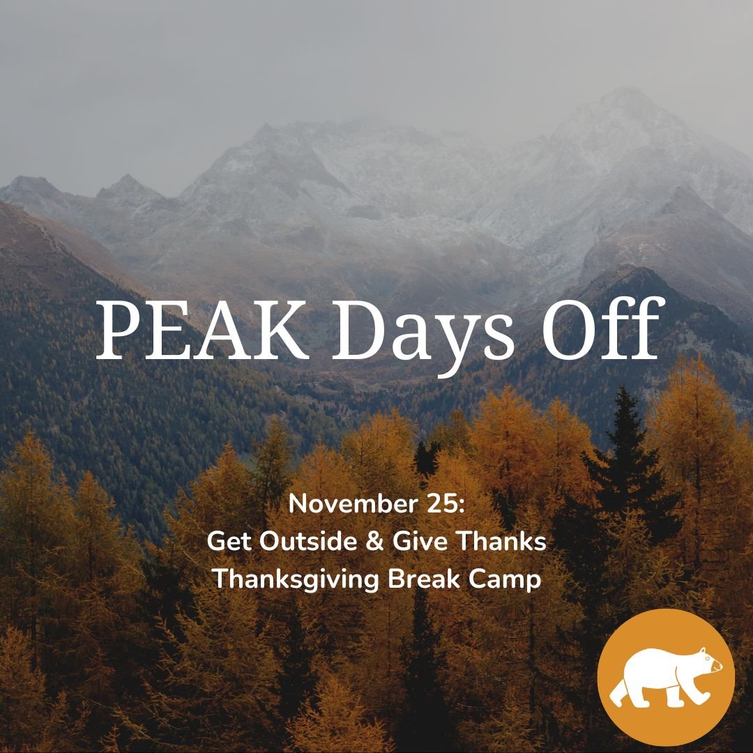 PEAK Days off: Get Outside &amp; Give Thanks — Thanksgiving Break Camp