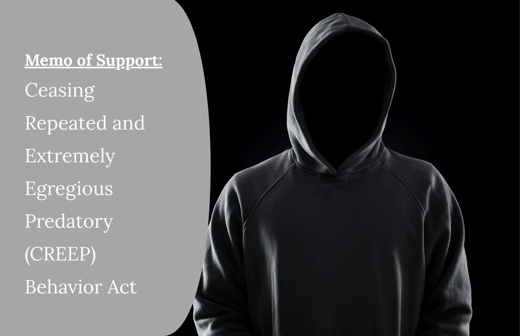MEMORANDUM of SUPPORT:&nbsp;Ceasing Repeated and Extremely Egregious Predatory (CREEP) Behavior Act&nbsp;