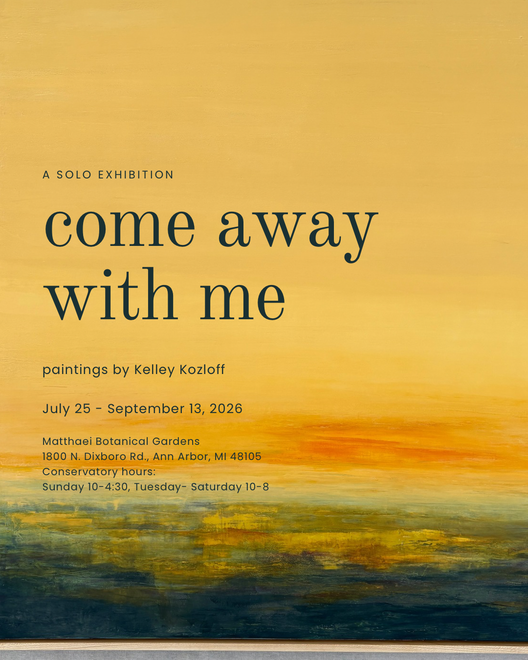 Come away with me: a solo exhibition at Matthaei Botanical Gardens: July 25 - September 13, 2026