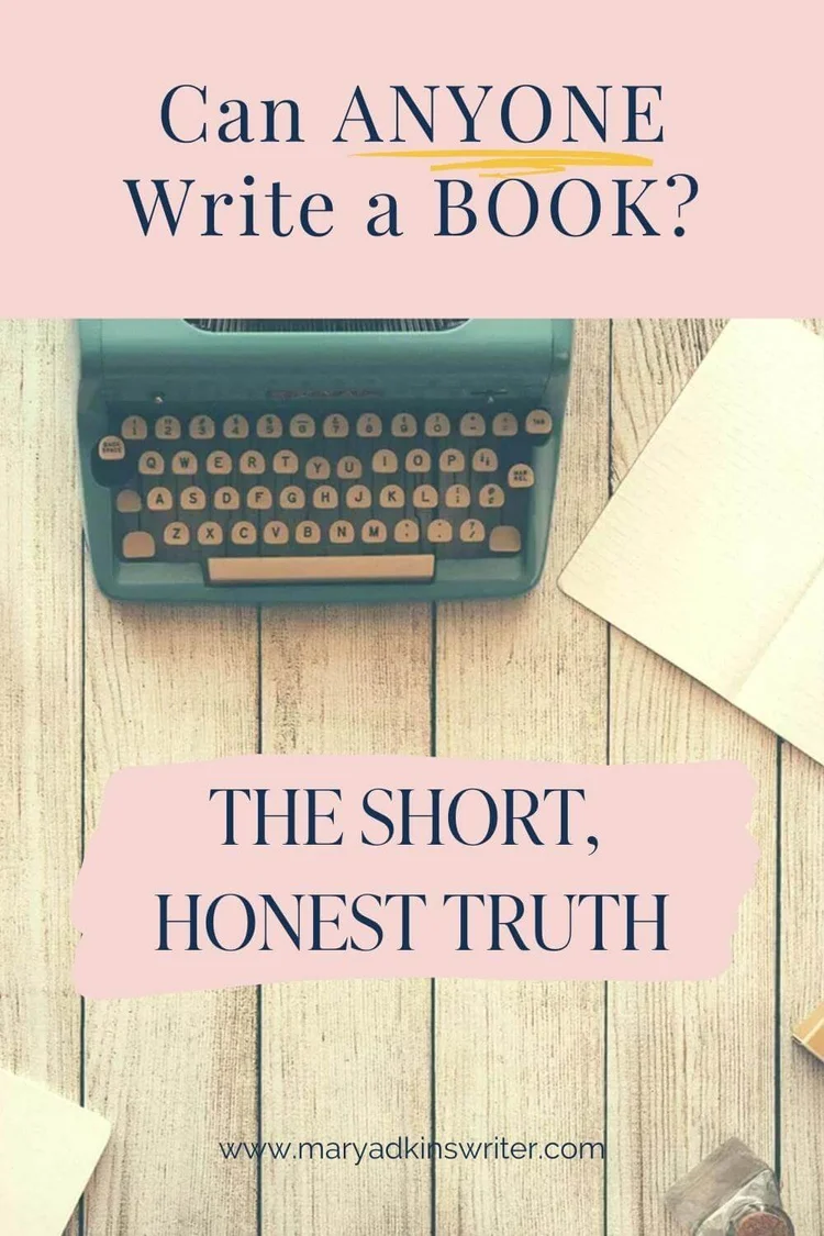 Can Anyone Write a Book? The Short, Honest Truth. — Mary Adkins | Book ...