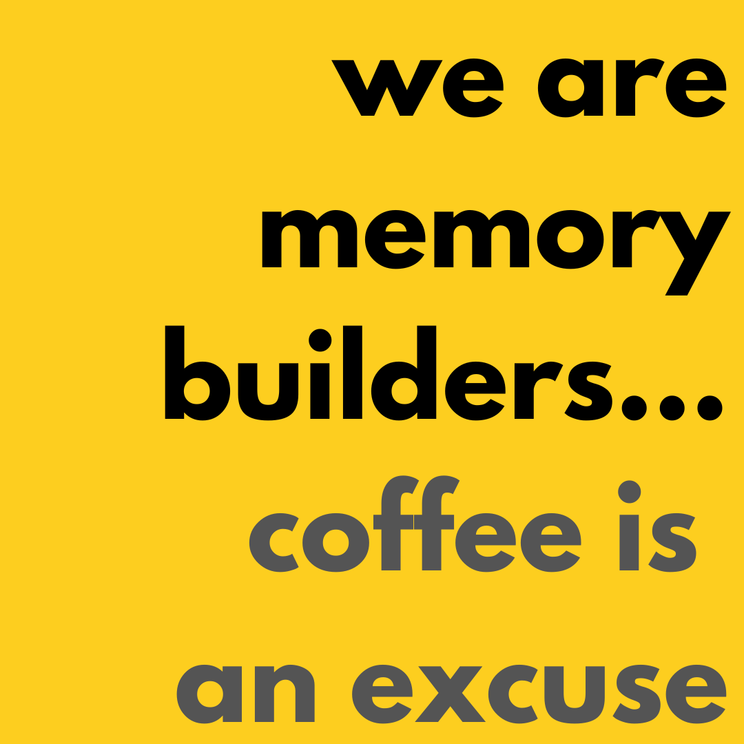 we are memory builders coffee is an excuse.png