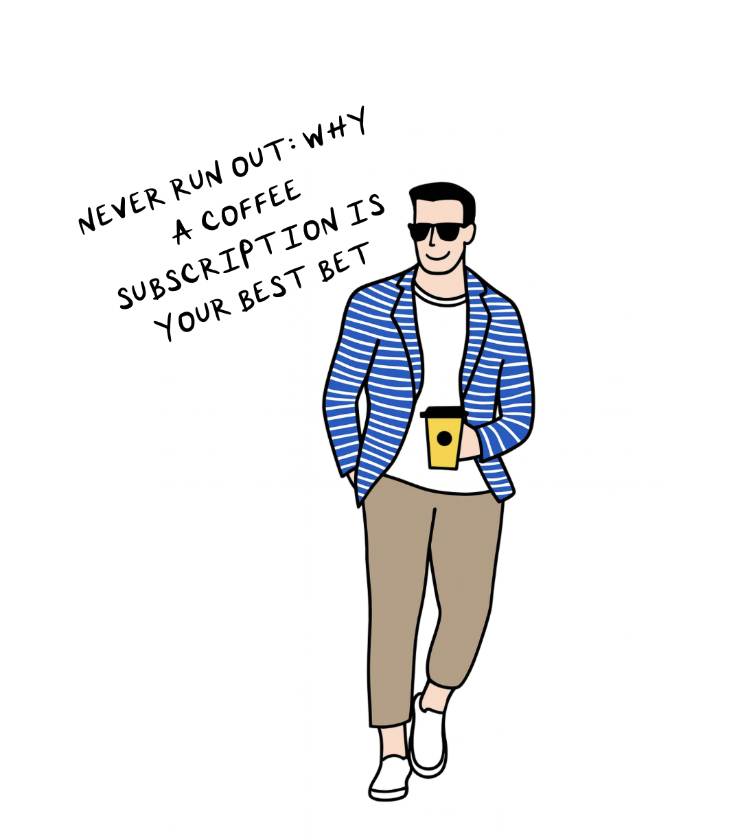 Minimalist illustration of a man in sunglasses holding a yellow coffee cup with text reading “Never run out: Why a coffee subscription is your best bet,” subscribe to 787 Coffee subscriptions