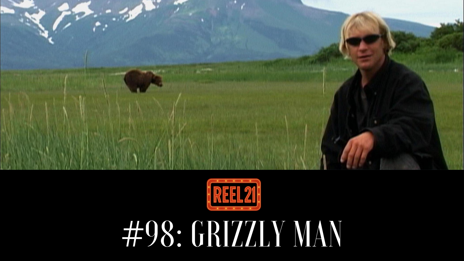 Episode 113 - Reel 21: Grizzly Man
